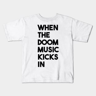 When The Doom Music Kicks In Kids T-Shirt